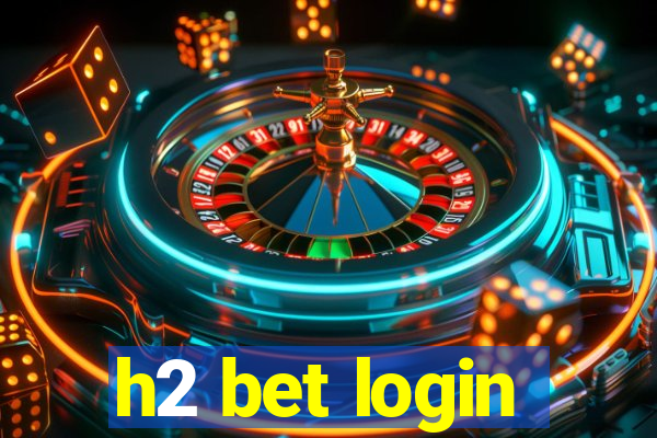 h2 bet login